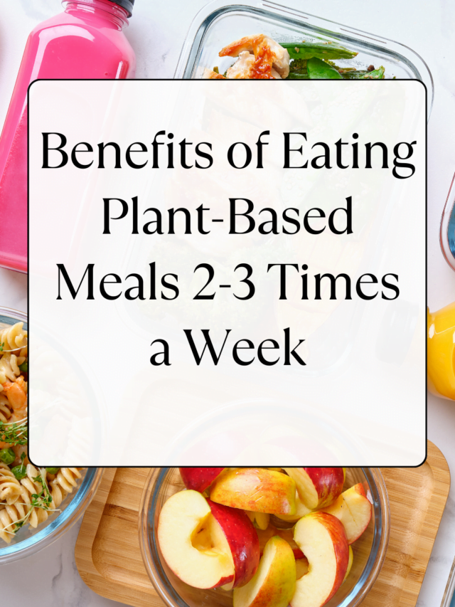Benefits of Eating Plant-Based Meals 2-3 Times a Week